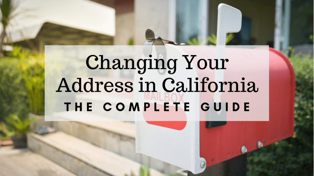 Changing Your Address in California – The 2022 Complete Guide