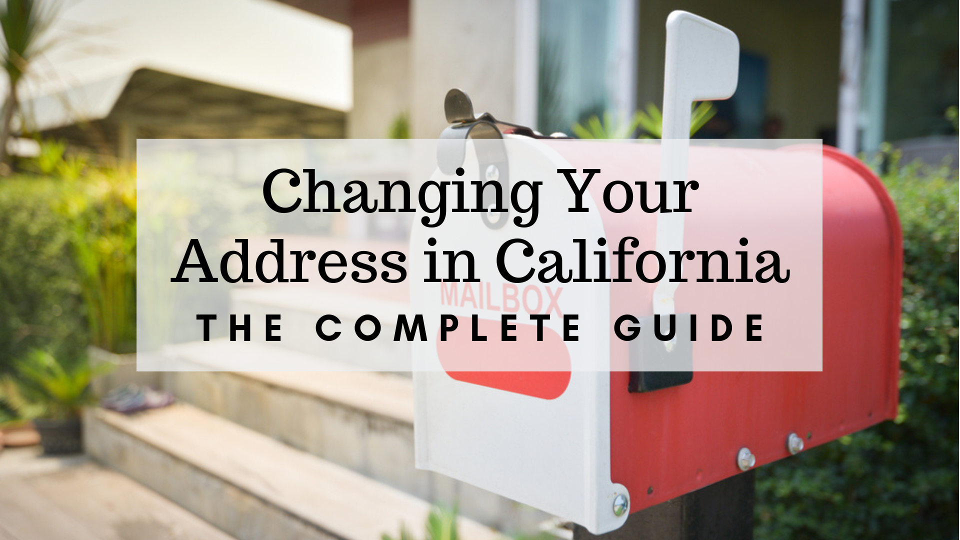 Changing Your Address in California The 2019 Complete Guide [How To